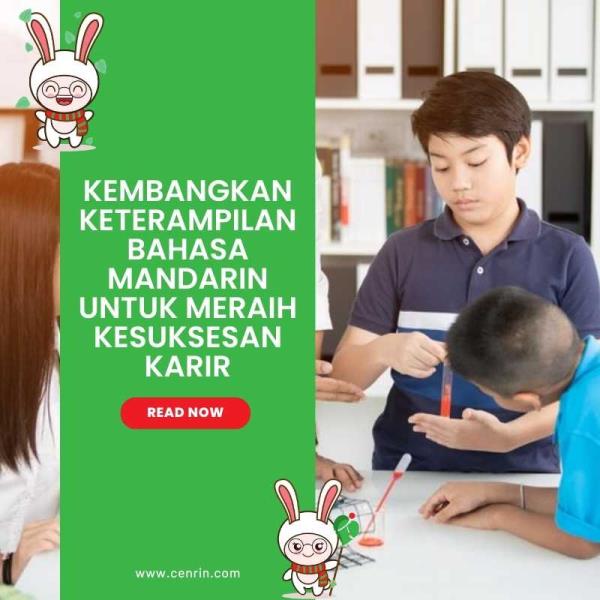 Kembangkan Keterampilan Bahasa Mandarin untuk Meraih Kesuksesan Karir