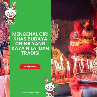 Mengenal Ciri Khas Budaya China yang Kaya Nilai dan Tradisi