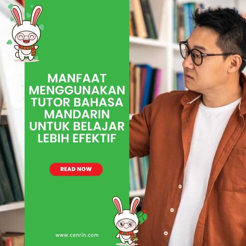 Manfaat Menggunakan Tutor Bahasa Mandarin untuk Belajar Lebih Efektif