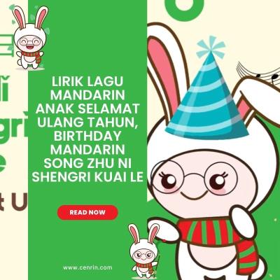 Lirik Lagu Mandarin Anak Selamat Ulang Tahun, Birthday Mandarin Song Zhu Ni Shengri Kuai Le